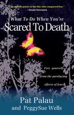 What to Do When You`re Scared to Death – Free yourself from the paralyzing effects of fear