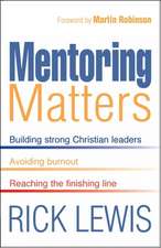 Mentoring Matters – Building Strong Christian leaders – Avoiding burnout – Reaching the finishing line