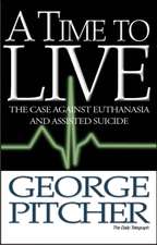 A Time to Live – The case against euthanasia and assisted suicide