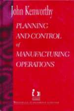 Planning and Control of Manufacturing Operations