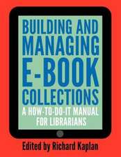 Building and Managing E-book Collections: A How-to-do-it Manual for Librarians