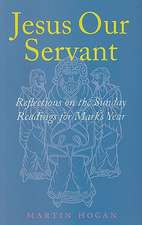 Jesus Our Servant: Reflections on the Sunday Readings for Mark's Year