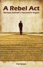 A Rebel ACT: Michael Hartnett's Farewell to English