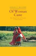 Of Woman Caste: The Experience of Gender in Rural India