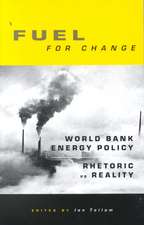 Fuel for Change: World Bank Energy Policy: Rhetoric vs Reality