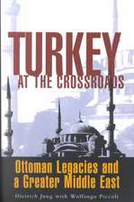 Turkey at the Crossroads: Ottoman Legacies and a Greater Middle East