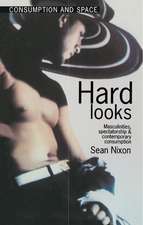 Hard Looks: Masculinities, Spectatorship and Contemporary Consumption