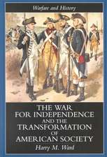 The War for Independence and the Transformation of American Society: War and Society in the United States, 1775-83