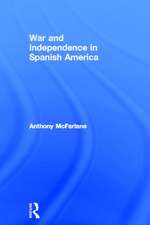 War and Independence In Spanish America