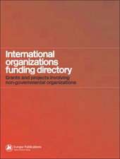 International Organizations Funding Directory: Grants and Projects Involving Non-Governmental Organizations