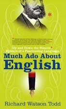 Much Ado About English: Up and Down the Bizarre Byways of a Facinating Language