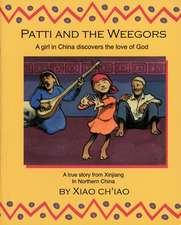 Patti and the Weegors: A Girl in China Discovers the Love of God