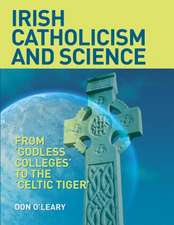 Irish Catholicism and Science: From 'Godless Colleges' to the 'Celtic Tiger'