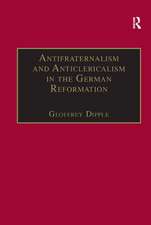 Antifraternalism and Anticlericalism in the German Reformation: Johann Eberlin von Günzburg and the Campaign Against the Friars