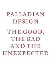 Palladian Design: the Good, the Bad and the Unexpected