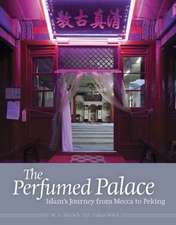 The Perfumed Palace: Islam's Journey from Mecca to Peking