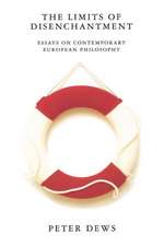 The Limits of Disenchantment: Essays on Contemporary European Philosophy