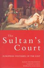 The Sultan's Court: European Fantasies of the East