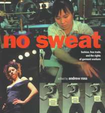 No Sweat: Fashion, Free Trade and the Rights of Workers