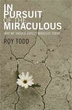 In Pursuit of the Miraculous: Why We Should Expect Miracles Today