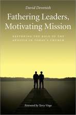 Fathering Leaders, Motivating Mission: Restoring the Role of the Apostle in Todays Church