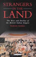 Strangers in the Land: The Rise and Decline of the British Indian Empire