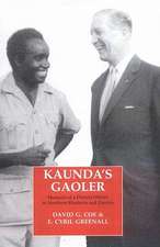 Kaunda's Gaoler: Memoirs of a District Officer in Northern Rhodesia and Zambia