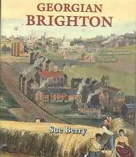 Georgian Brighton: A History