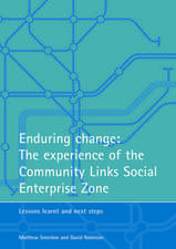 Enduring change: The experience of the Community Links Social Enterprise Zone: Lessons learnt and next steps