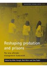 Reshaping Probation and Prisons: The New Offender Management Framework