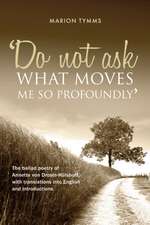 Do Not Ask What Moves Me So Profoundly