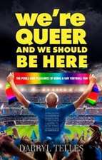 We're Queer And We Should Be Here: The perils and pleasures of being a gay football fan