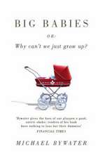 Big Babies: Or: Why Can't We Just Grow Up?