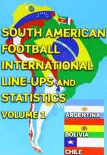 South American Football International Line-ups and Statistics - Volume 1