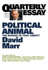 Quarterly Essay 47, Political Animal: The Making of Tony Abbott