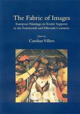 The Fabric of Images: European Paintings on Textile Supports in the Fourteenth and Fifteenth Centuries