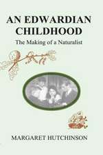 An Edwardian Childhood: The Making of a Naturalist