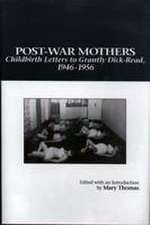 Post–War Mothers – Childbirth Letters to Grantly Dick–Read, 1946–1956