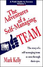 The Adventures of a Self-Managing Team: The Story of a Self-Managing Team as Seen Through Their Eyes