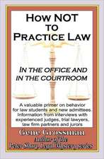 How Not to Practice Law: In the Office and in the Courtroom