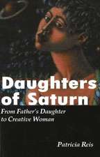 Daughters of Saturn: From Father's Daughter to Creative Woman