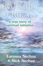 Invisible Friend: A True Story of Spiritual Initiation