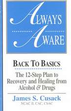 Always Aware: Back to Basics -- The 12-Step Plan to Recovery & Healing From Alcohol & Drugs