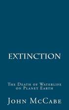 Extinction: The Death of Waterlife on Planet Earth