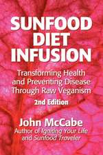 Sunfood Diet Infusion: Transforming Health and Preventing Disease Through Raw Veganism