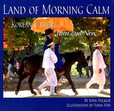 Land of Morning Calm: Korean Culture Then and Now