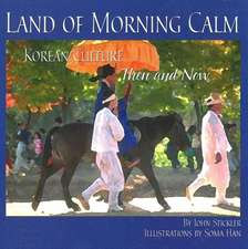 Land of Morning Calm: Korean Culture Then and Now