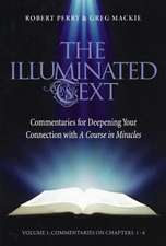 The Illuminated Text Vol 1: Commentaries for Deepening Your Connection with A Course in Miracles