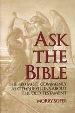 Ask the Bible: The 400 Most Commonly Asked Questions about the Old Testament