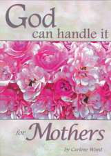 God Can Handle It for Mothers